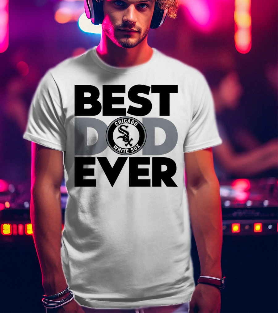 Best Dad Ever Chicago White Sox MLB T-Shirt