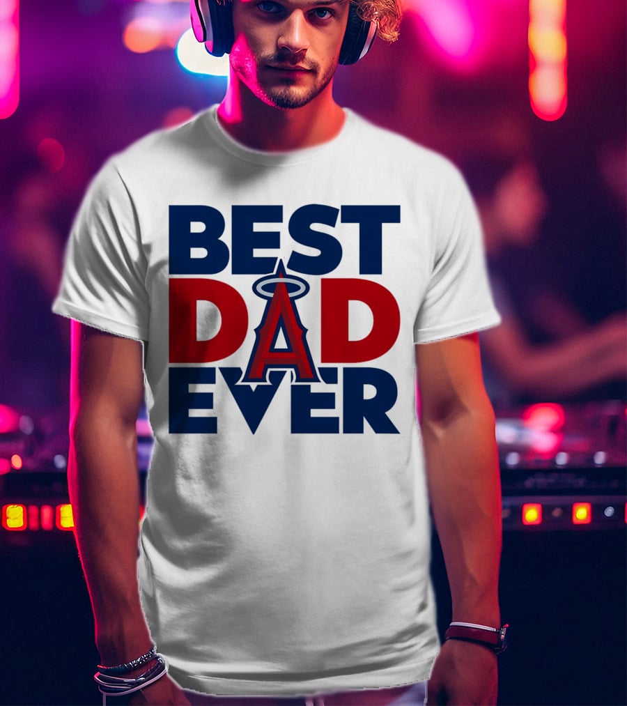 Best Dad Ever Los Angeles Angels MLB T-Shirt