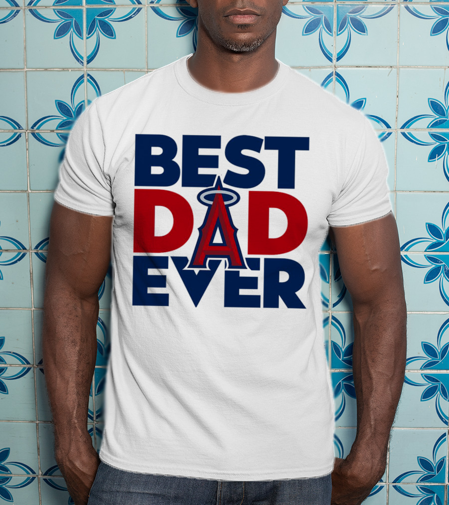 Best Dad Ever Los Angeles Angels MLB T-Shirt