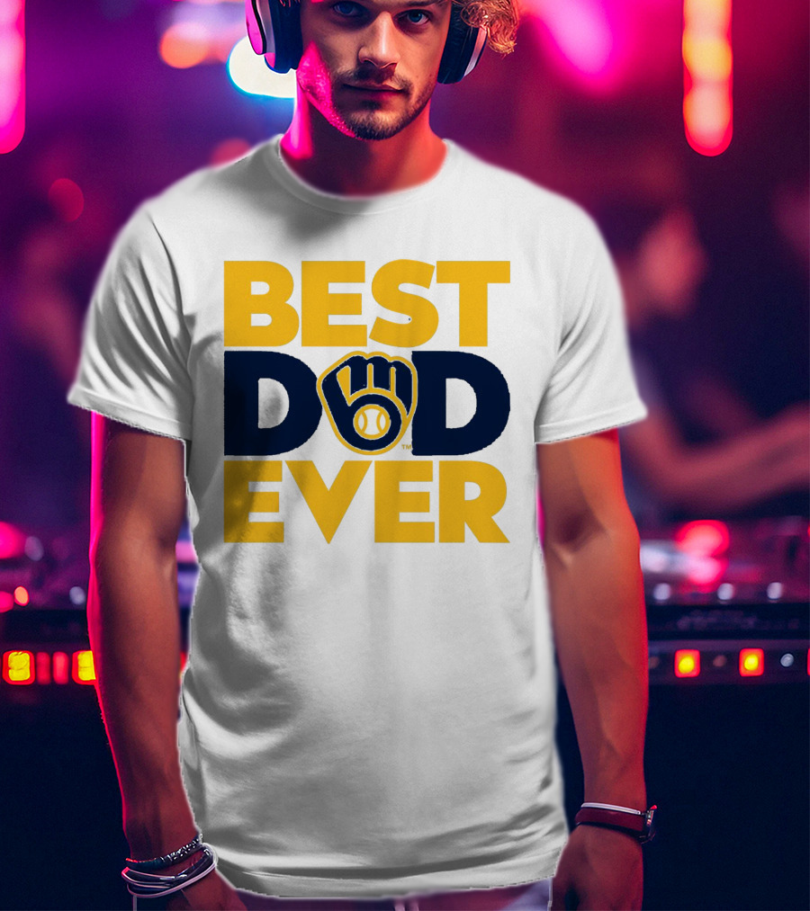 Best Dad Ever Milwaukee Brewers MLB T-Shirt