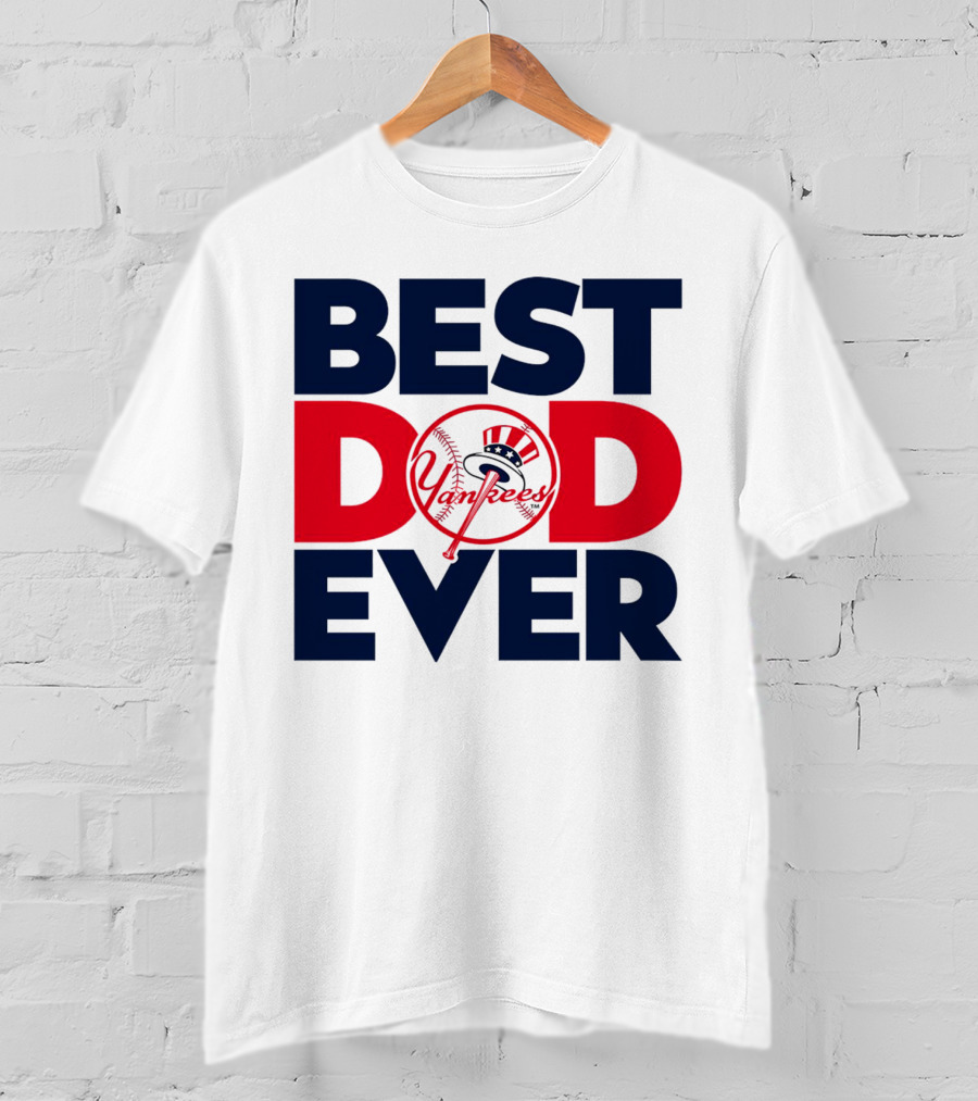 Best Dad Ever Yankees MLB Fan Favorite T-Shirt