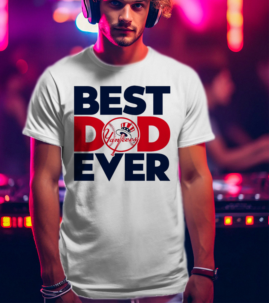 Best Dad Ever Yankees MLB Fan Favorite T-Shirt