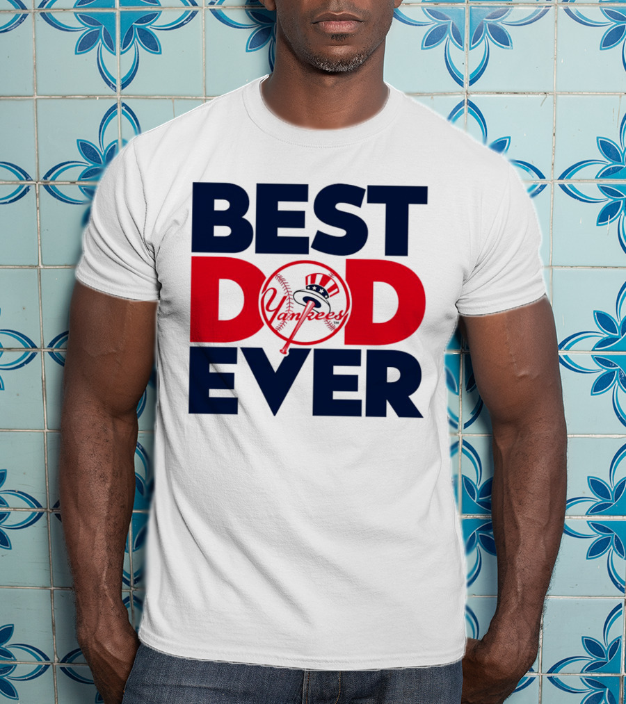 Best Dad Ever Yankees MLB Fan Favorite T-Shirt