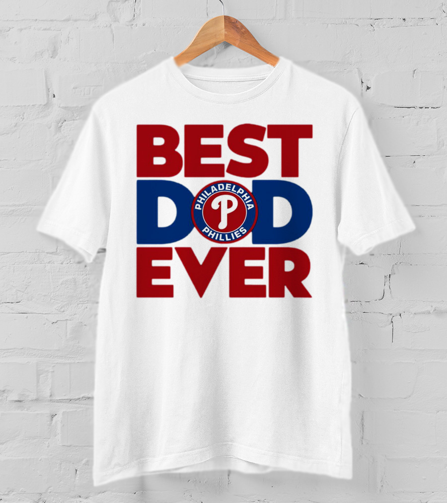 Best Dad Ever Philadelphia Phillies MLB T-Shirt