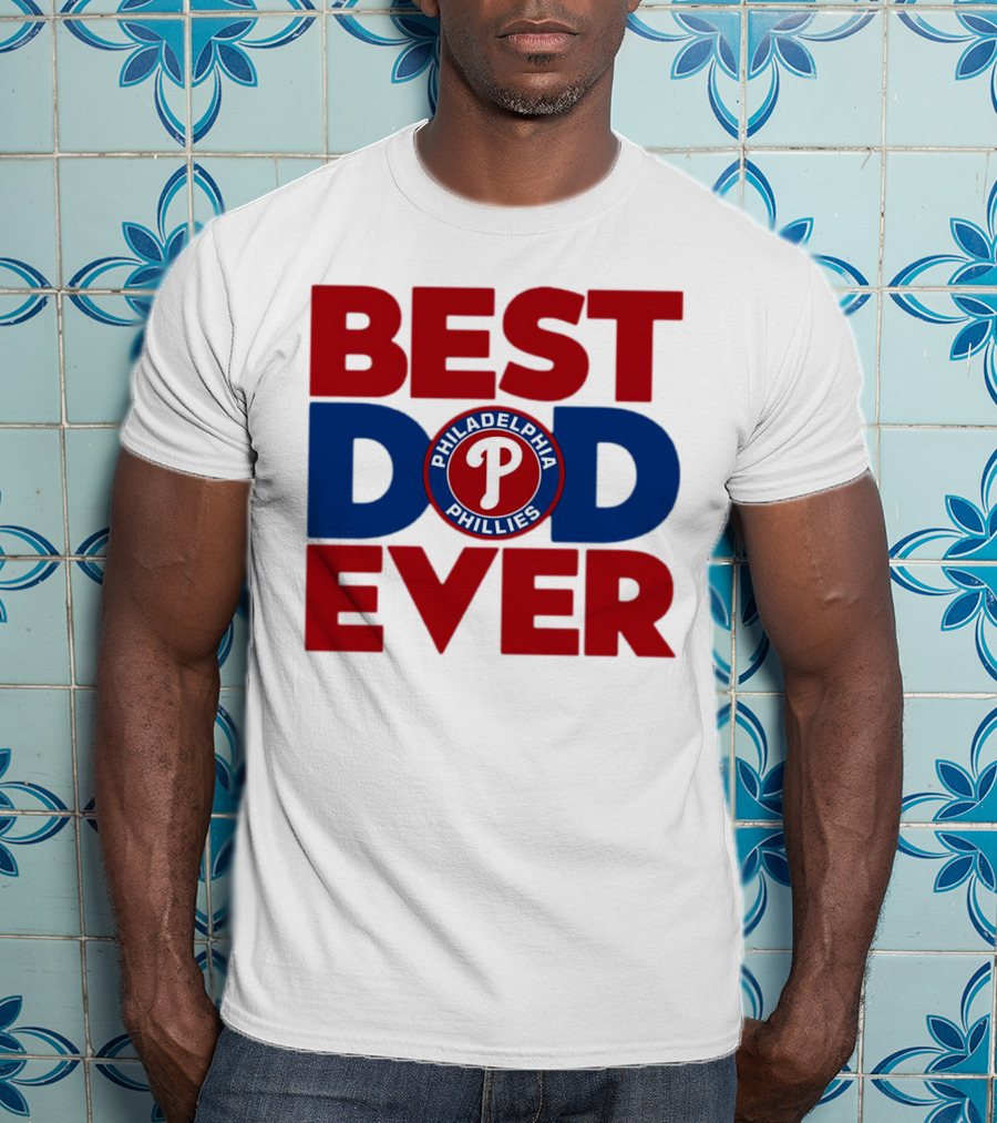 Best Dad Ever Philadelphia Phillies MLB T-Shirt
