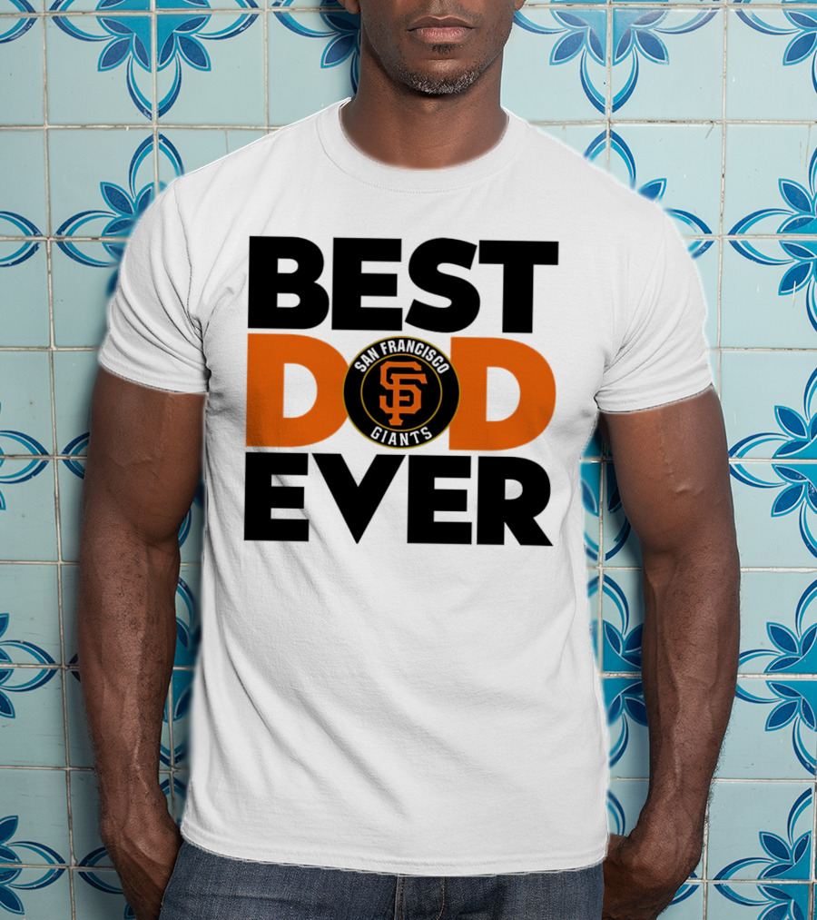 Best Dad Ever San Francisco Giants MLB T-Shirt