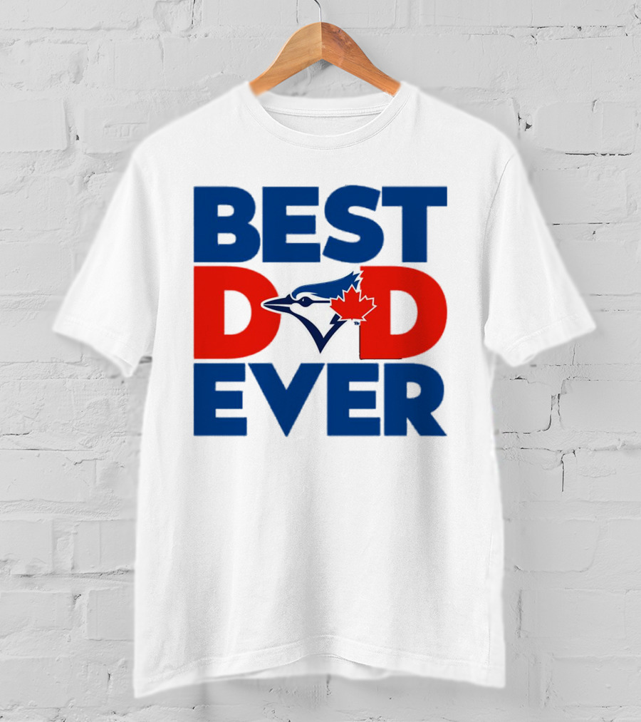 Best Dad Ever Toronto Blue Jays MLB T-Shirt