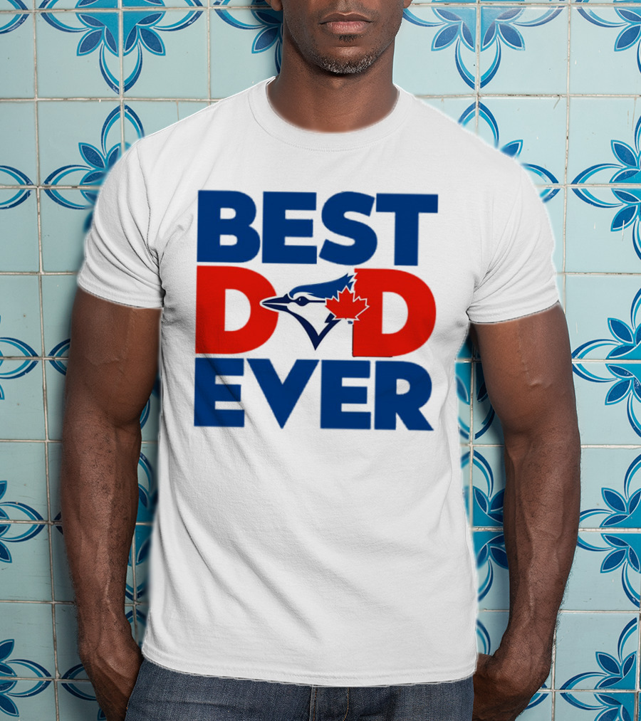 Best Dad Ever Toronto Blue Jays MLB T-Shirt