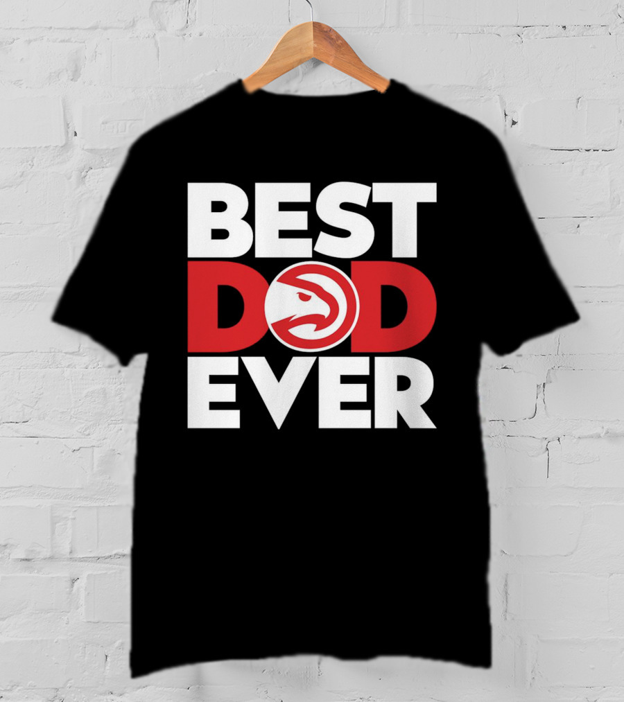 Best Dad Ever NBA Atlanta Hawks Basketball T-Shirt