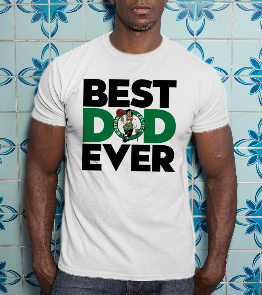 Best Dad Ever Boston Celtics NBA Basketball T-Shirt