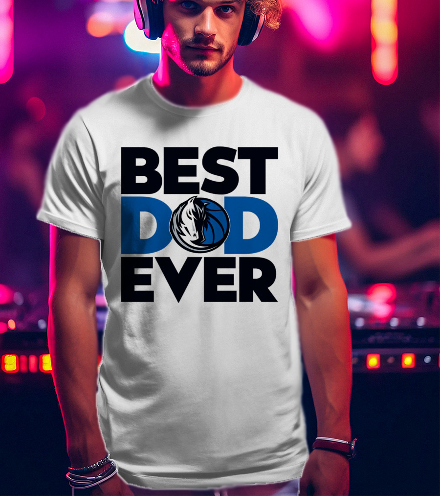 Best Dad Ever NBA Dallas Mavericks T-Shirt