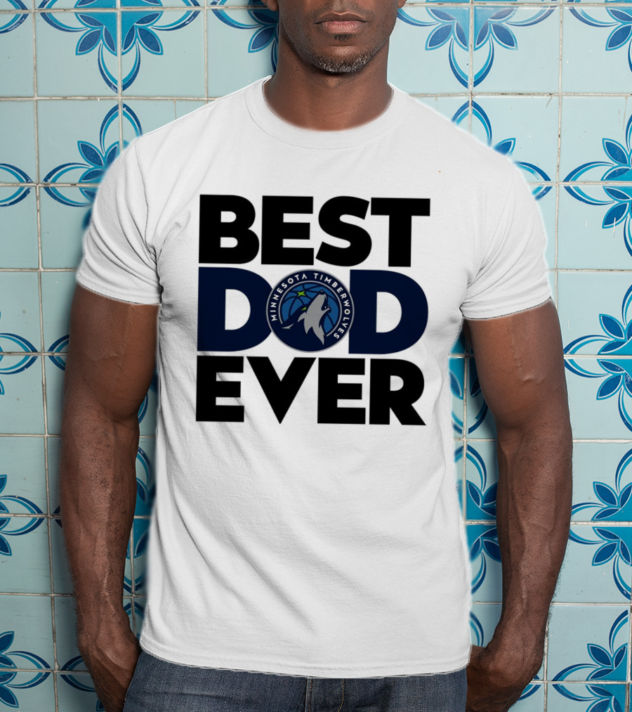 Best Dad Ever Minnesota Timberwolves NBA T-Shirt