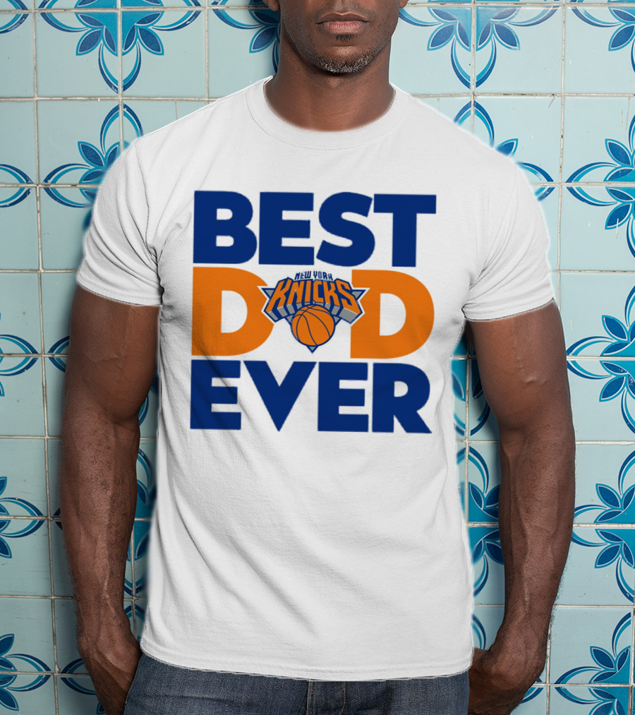 Best Dad Ever New York Knicks NBA T-Shirt