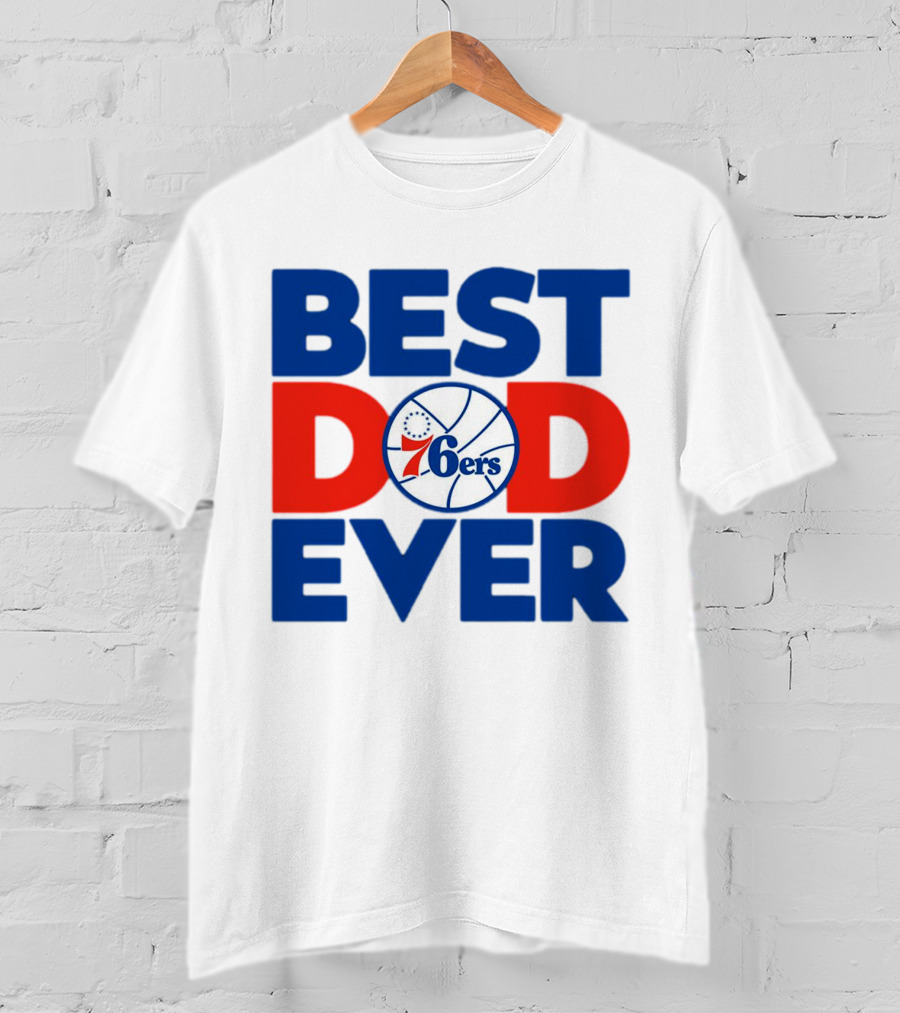 Best Dad Ever 76ers Basketball T-Shirt