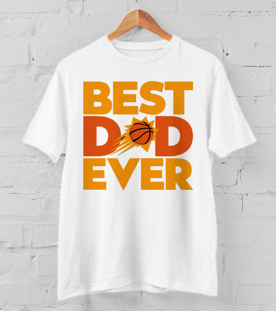 Best Dad Ever NBA Phoenix Suns Basketball T-Shirt