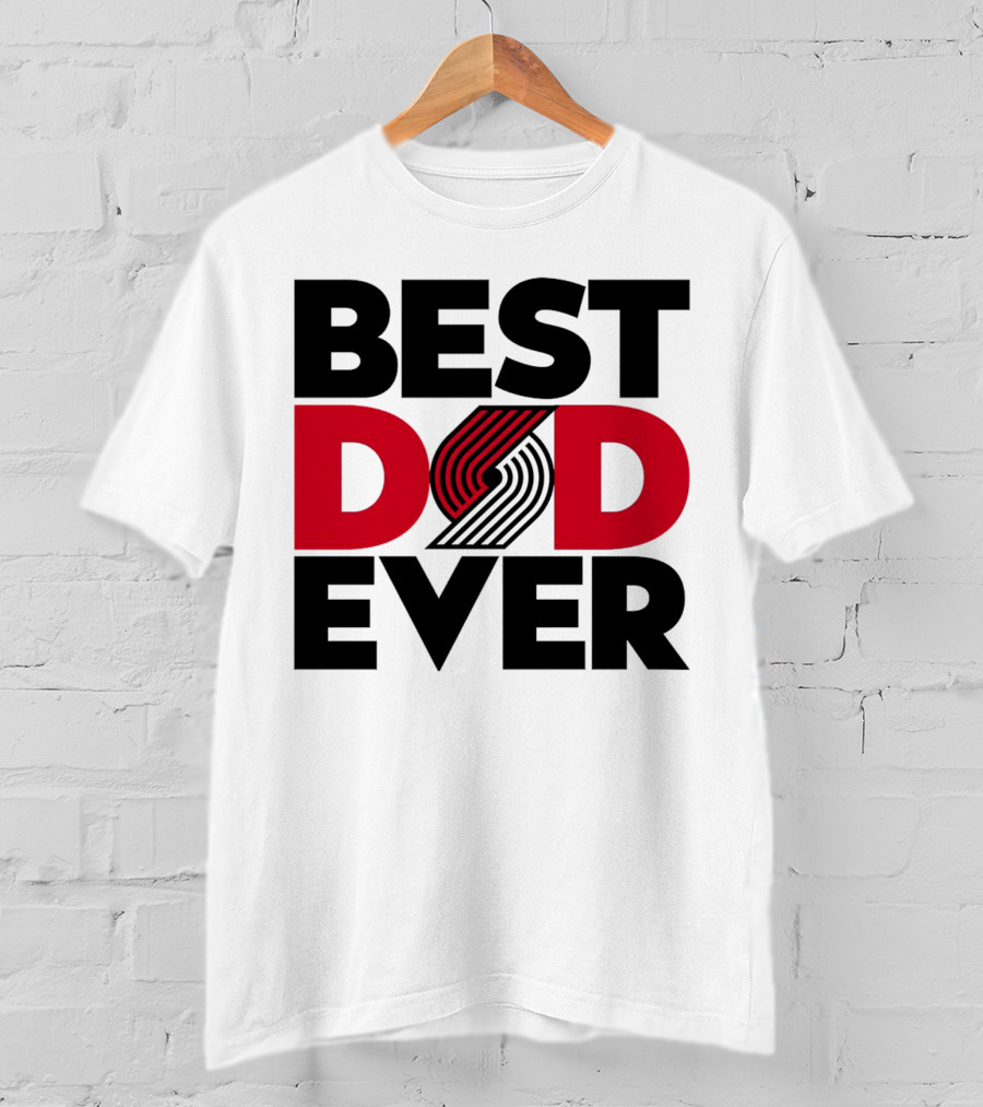 Best Dad Ever NBA Portland Trail Blazers Fan T-Shirt