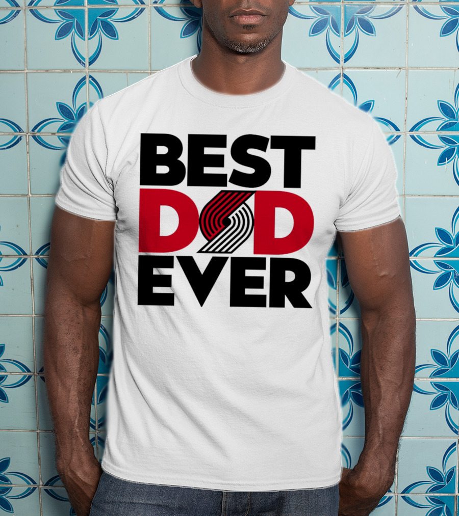 Best Dad Ever NBA Portland Trail Blazers Fan T-Shirt