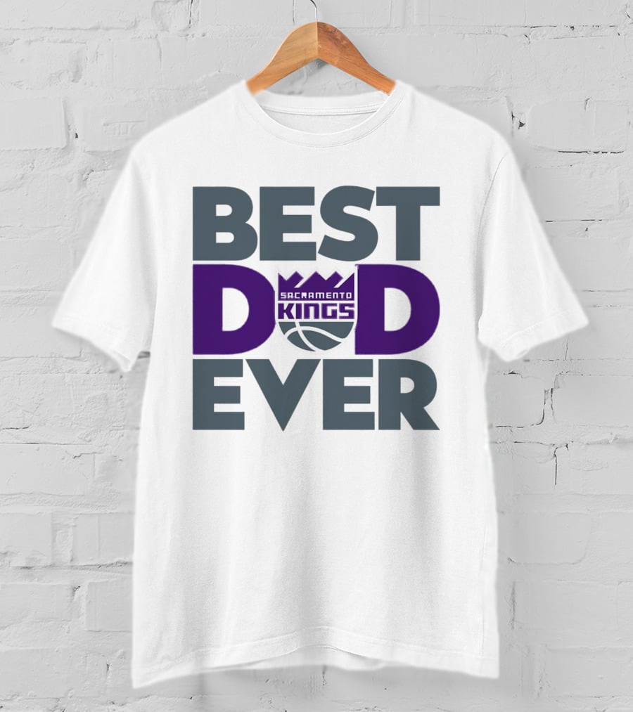 Sacramento Kings Best Dad Ever NBA T-Shirt