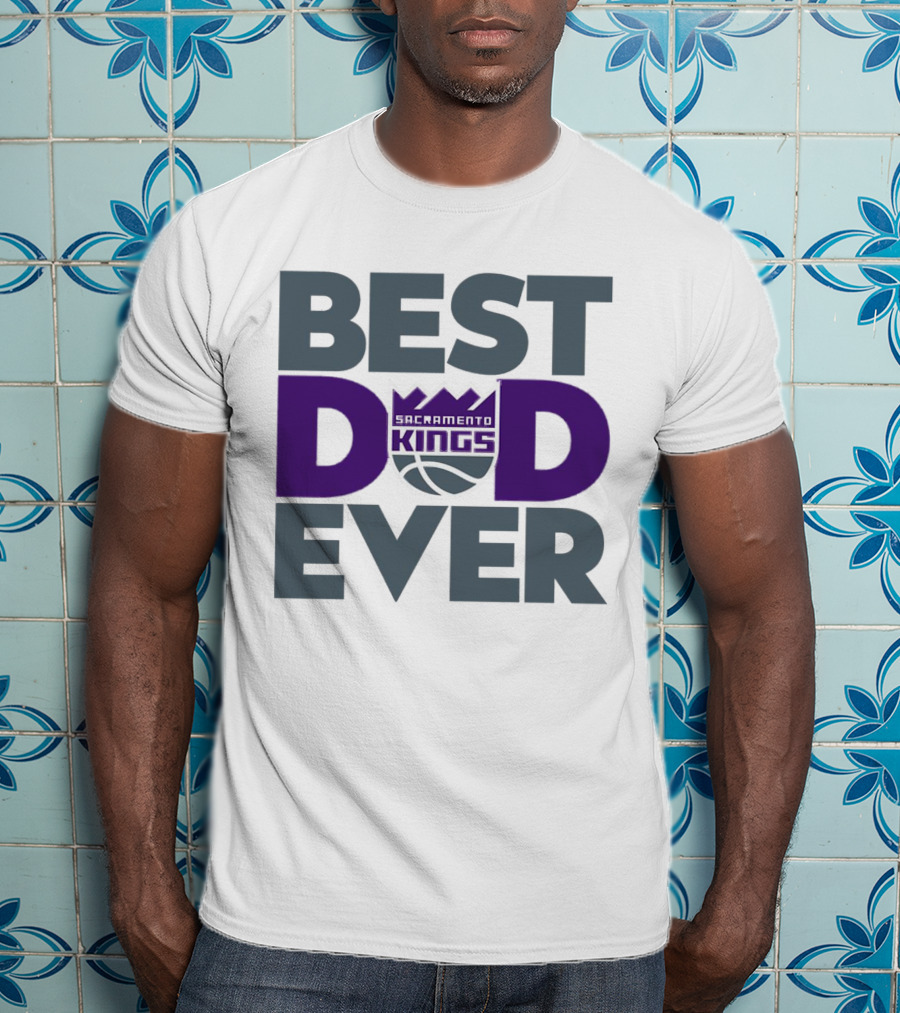 Sacramento Kings Best Dad Ever NBA T-Shirt