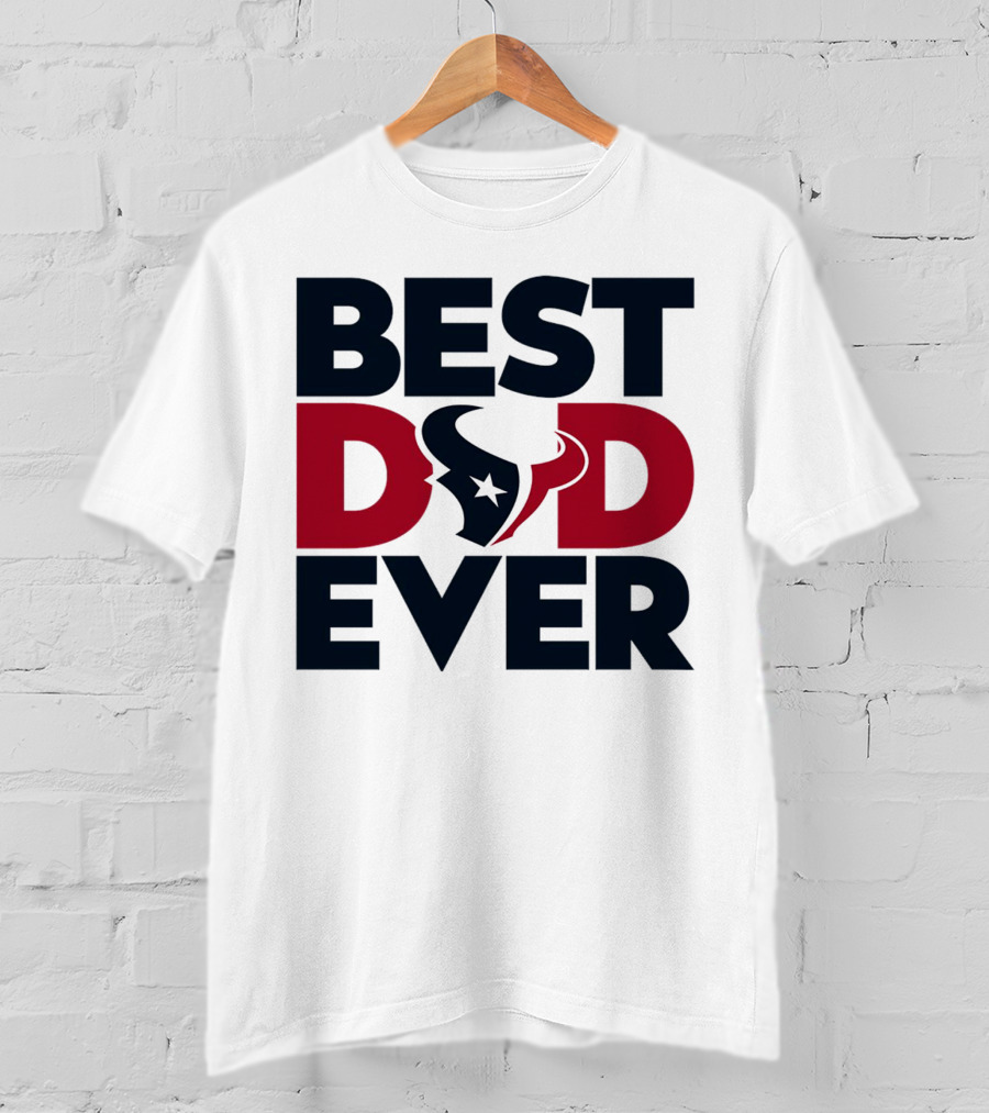 Best Dad Ever Houston Texans NFL T-Shirt