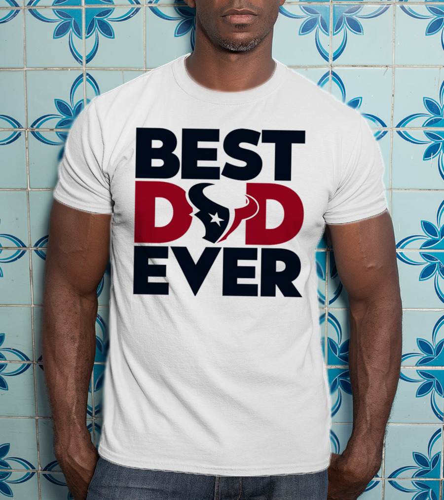 Best Dad Ever Houston Texans NFL T-Shirt