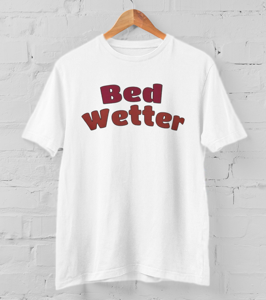 Bed Wetter T-Shirt