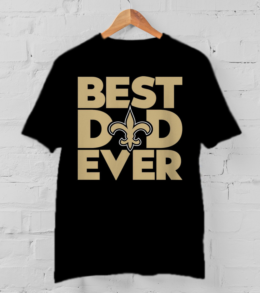 Best Dad Ever New Orleans Saints NFL T-Shirt