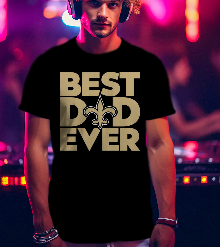 Best Dad Ever New Orleans Saints NFL T-Shirt