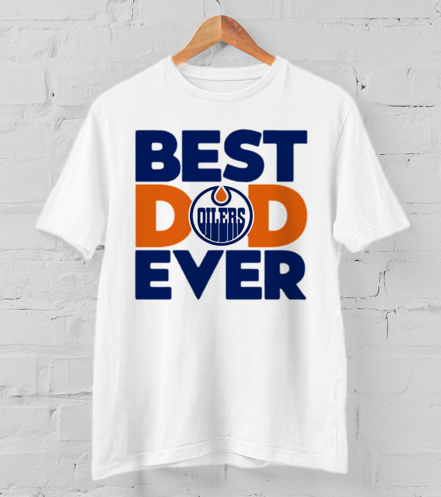 Best Dad Ever Edmonton Oilers NHL T-Shirt