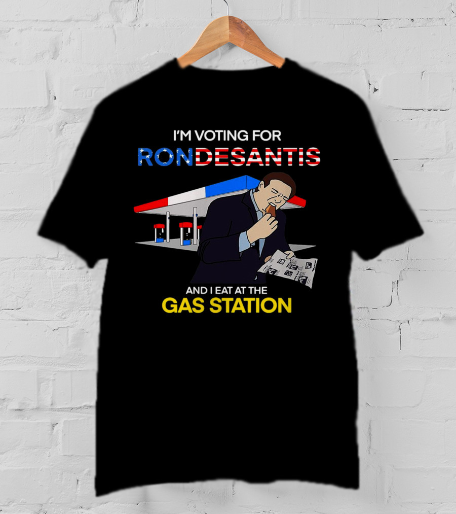 I’m Voting For Ron Desantis And I Eat At The Gas Station With Patriotic T-Shirt