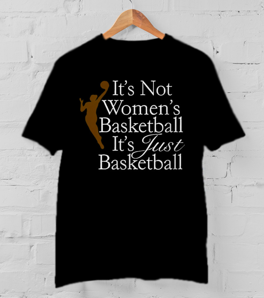 It’s Not Women’s Basketball It’s Just Basketball Player T-Shirt