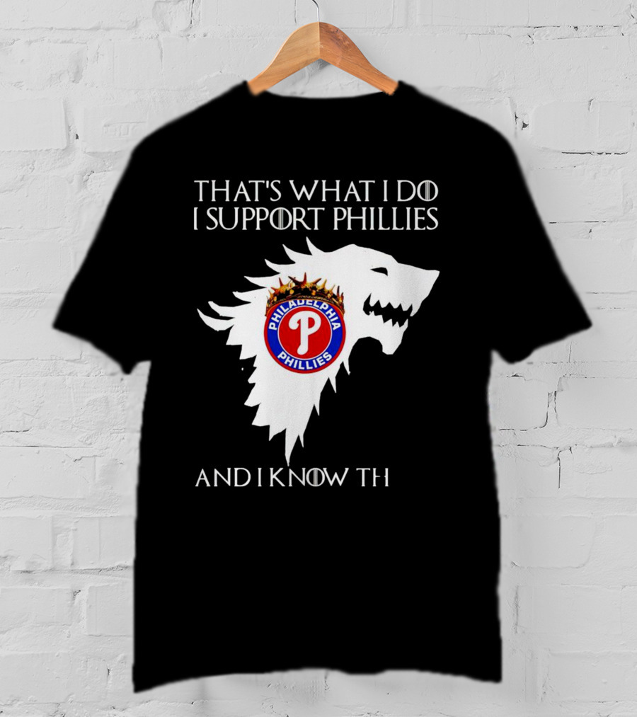 That's What I Do I Support Philadelphia Phillies And I Know Things T-Shirt
