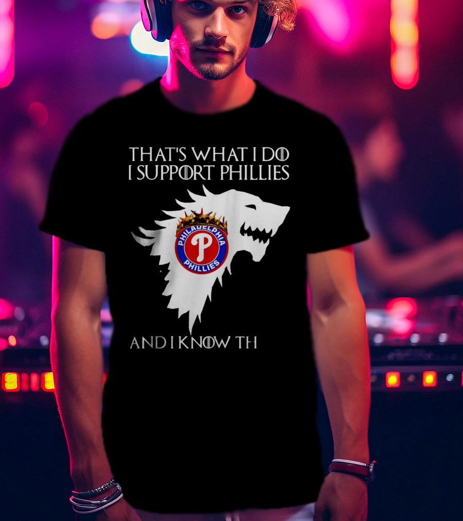 That's What I Do I Support Philadelphia Phillies And I Know Things T-Shirt