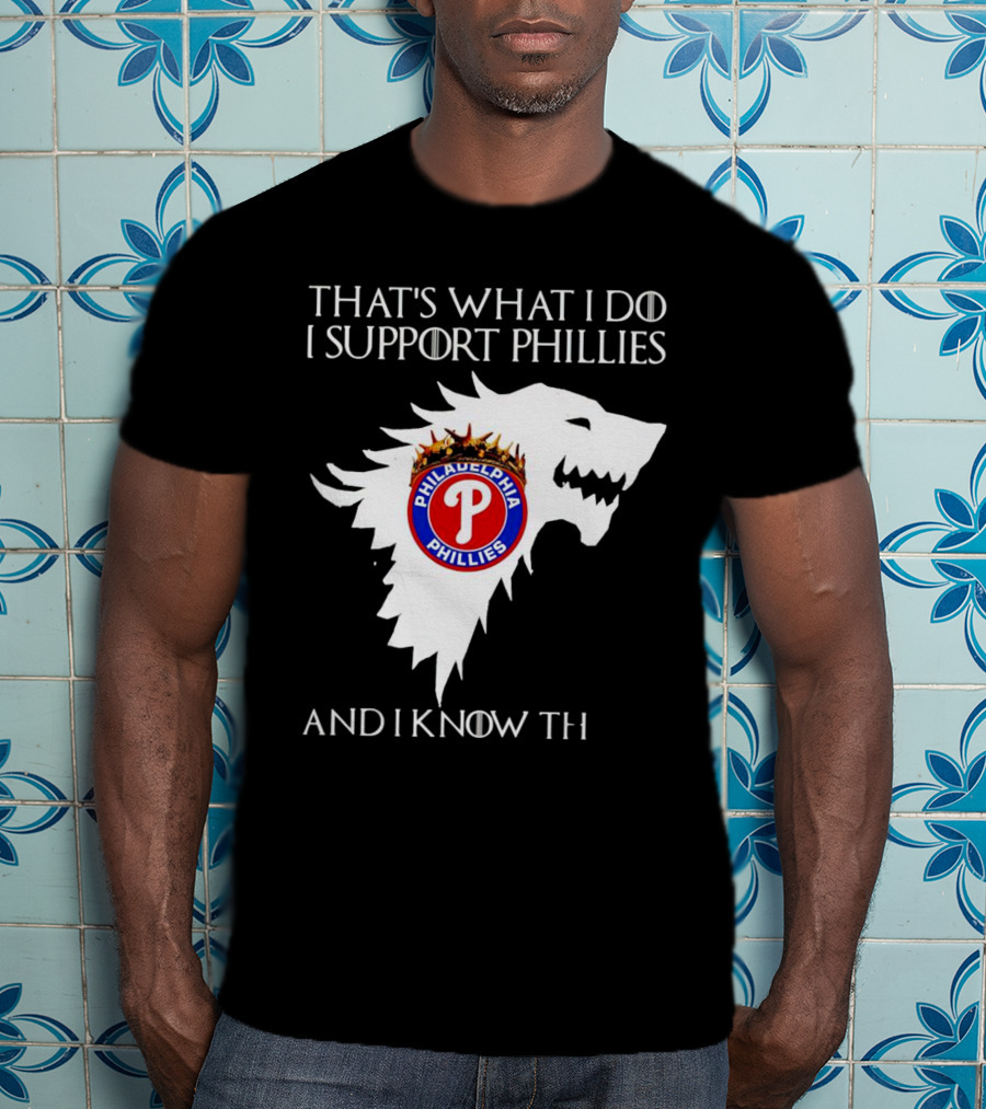 That's What I Do I Support Philadelphia Phillies And I Know Things T-Shirt
