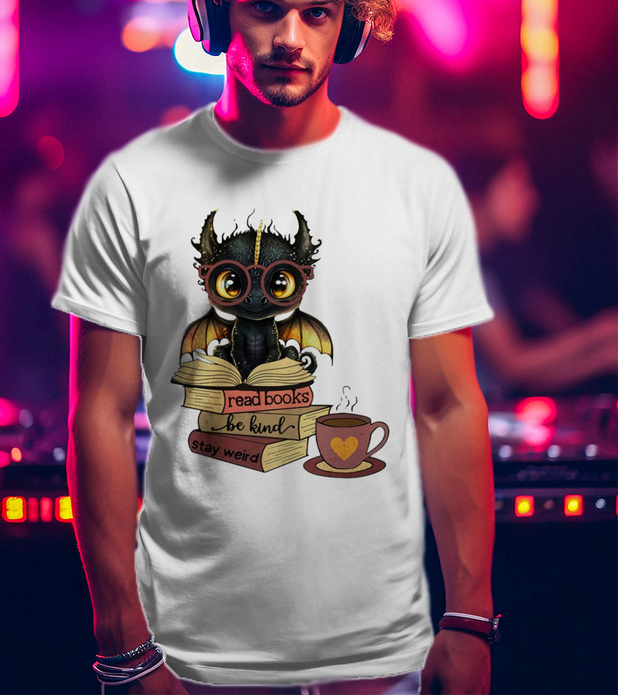 Cute Dragon Read Books Be Kind Stay Weird Coffee Lover T-Shirt