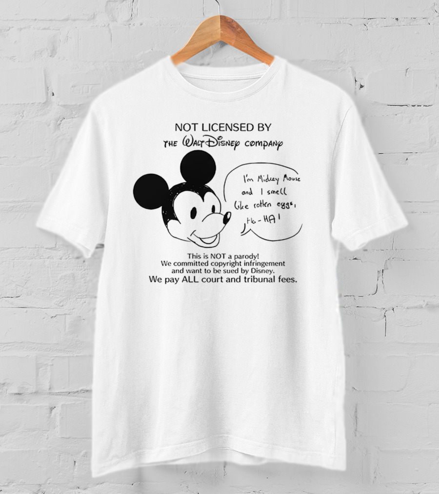 Not Licensed By The Walt Disney Company I’m Mickey Mouse And I Smell Like Rotten Eggs We Pay All Court And Tribunal Fees T-Shirt