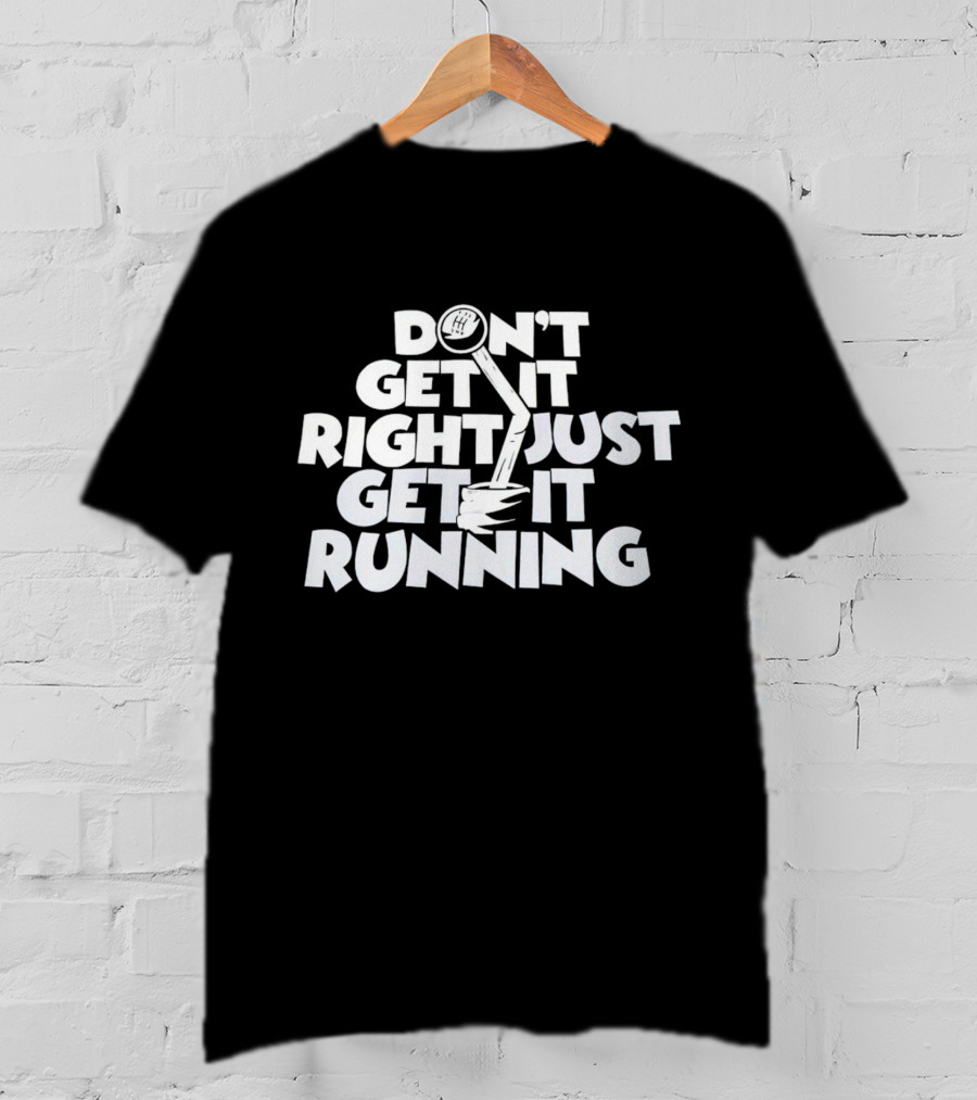 Don't Get It Right Just Get It Running Manual Gear Shift T-Shirt