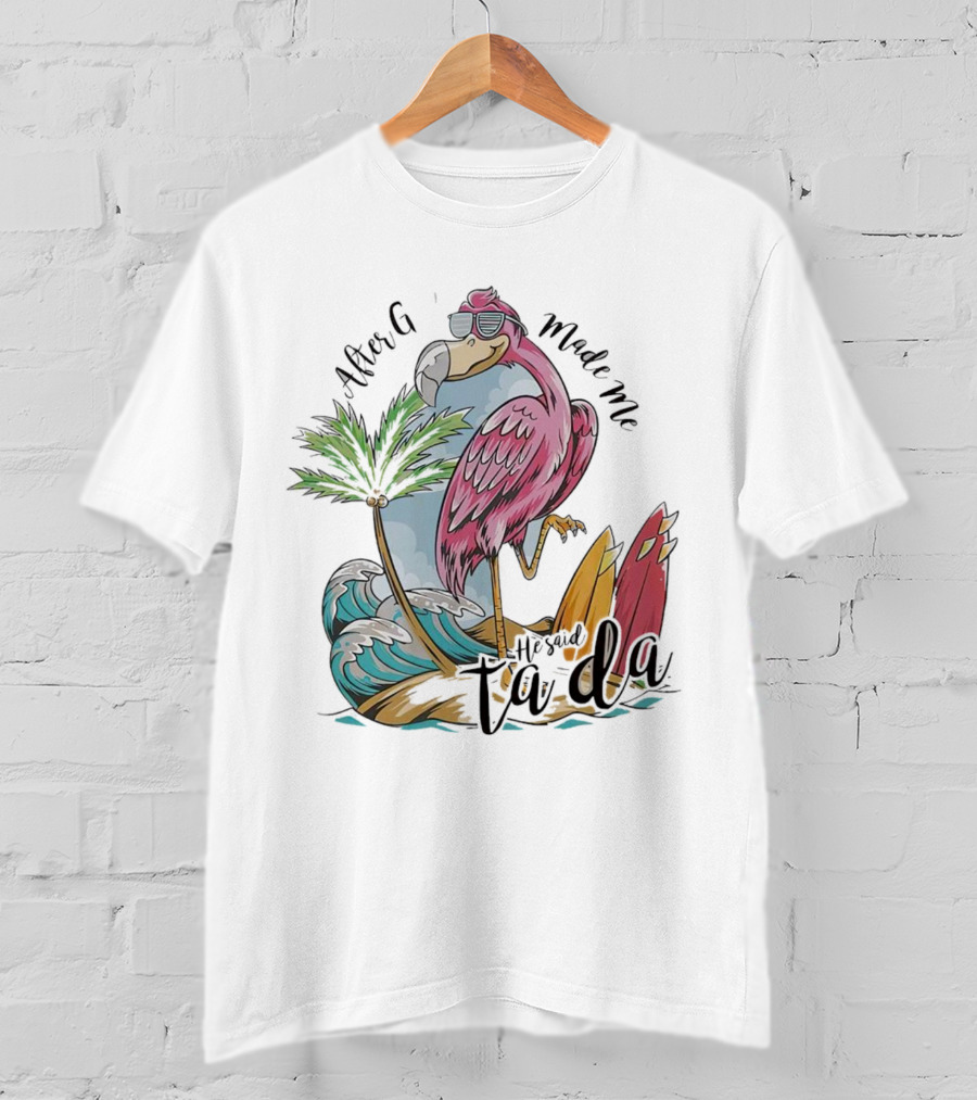 Flamingo After God Made Me He Said Ta Da Summer Surfboard Palm Wave T-Shirt