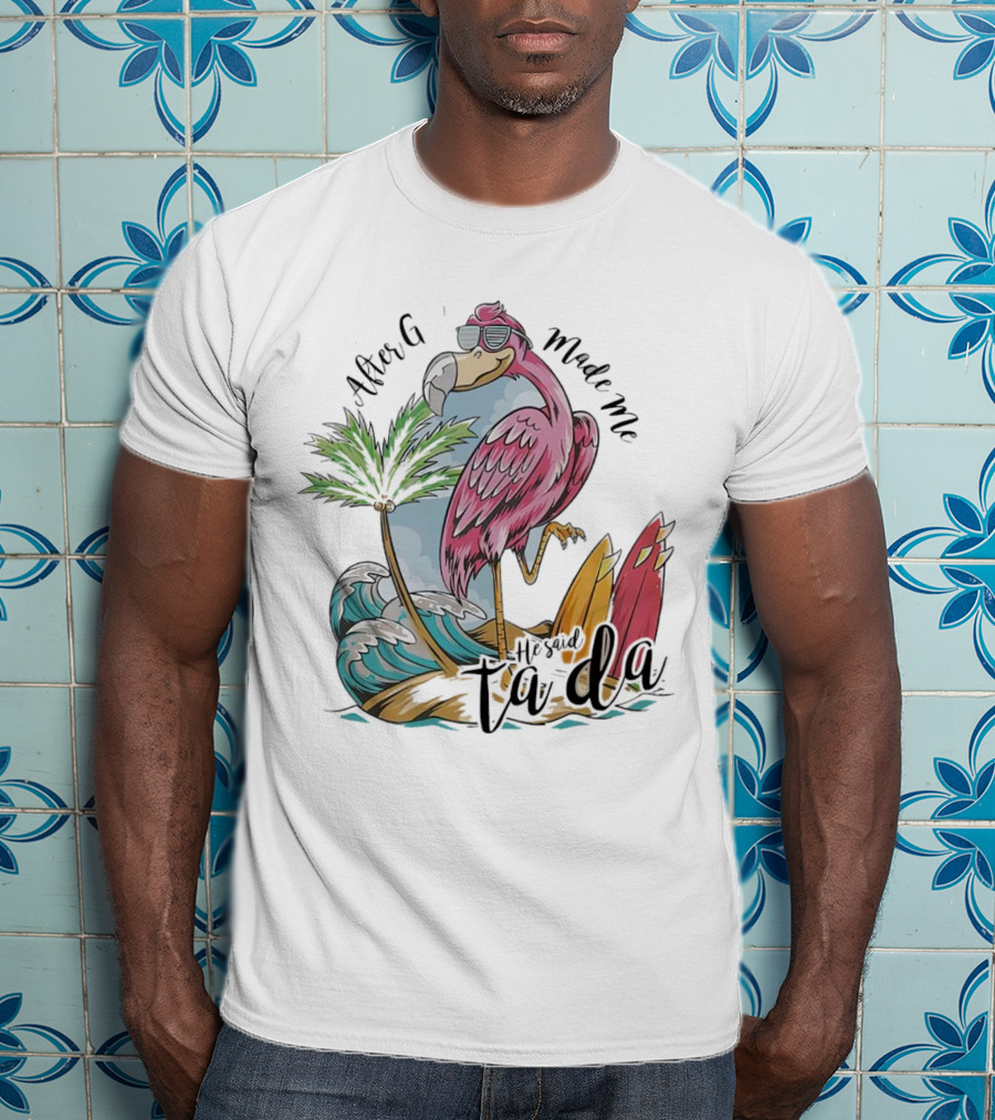 Flamingo After God Made Me He Said Ta Da Summer Surfboard Palm Wave T-Shirt