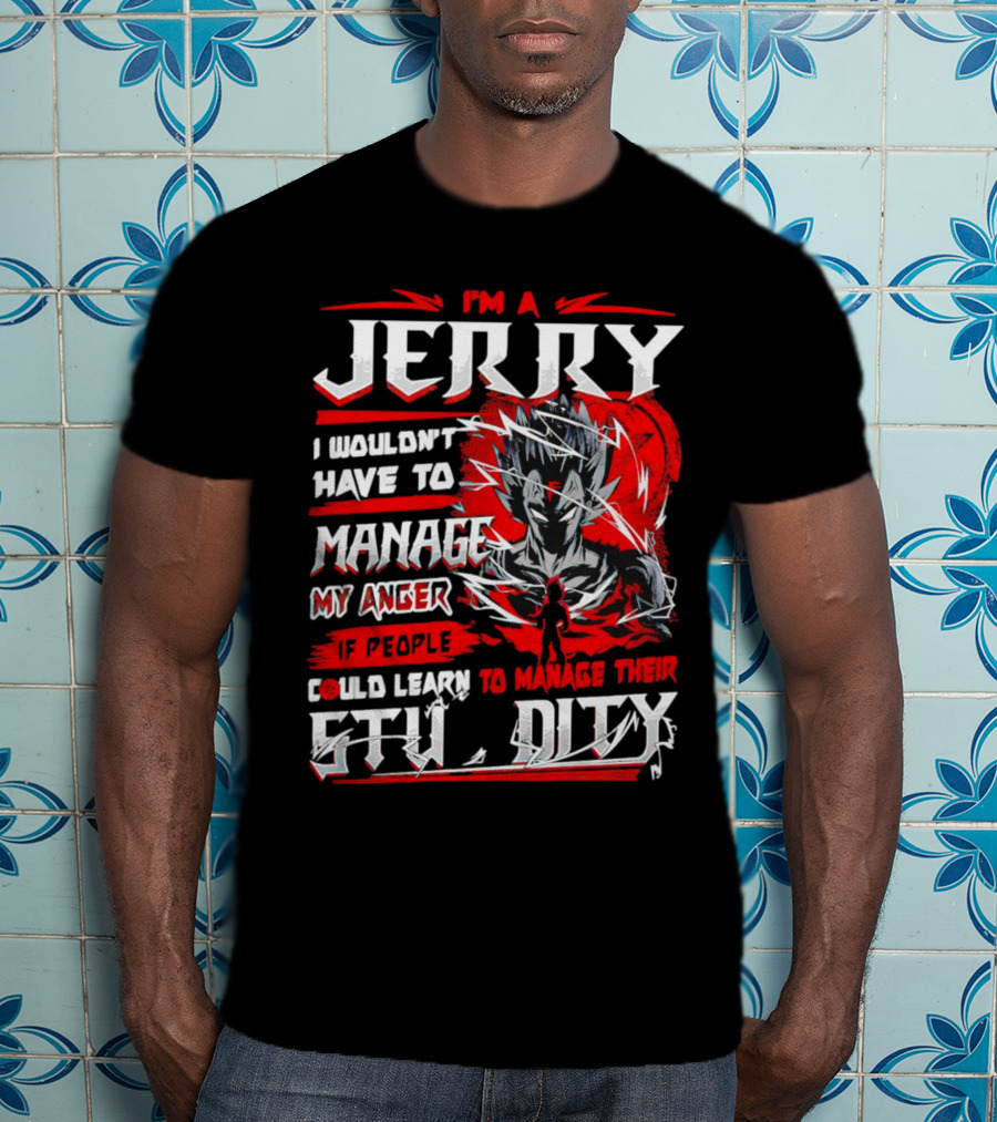 I'm A Jerry Manage Anger Learn Manage Stupidity Super Saiyan T-Shirt