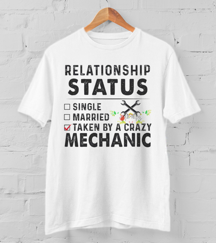 Relationship Status Single Married Taken By A Crazy Mechanic Checkbox Rustic Wrench Floral T-Shirt
