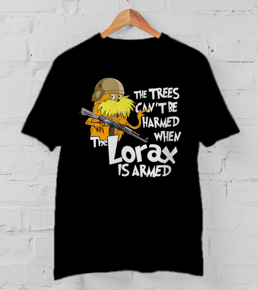 The Trees Can't Be Harmed When The Lorax Is Armed With Helmet And Gun T-Shirt