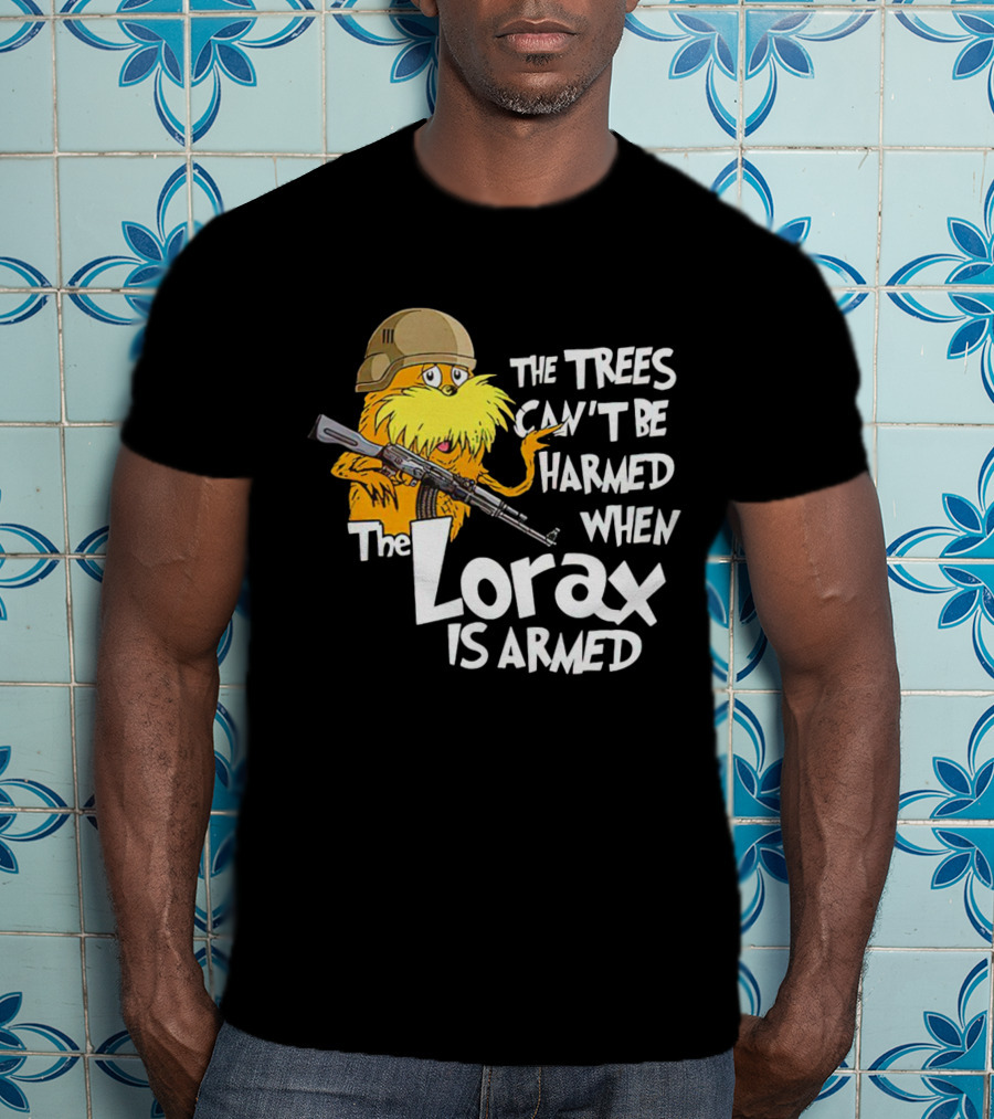 The Trees Can't Be Harmed When The Lorax Is Armed With Helmet And Gun T-Shirt