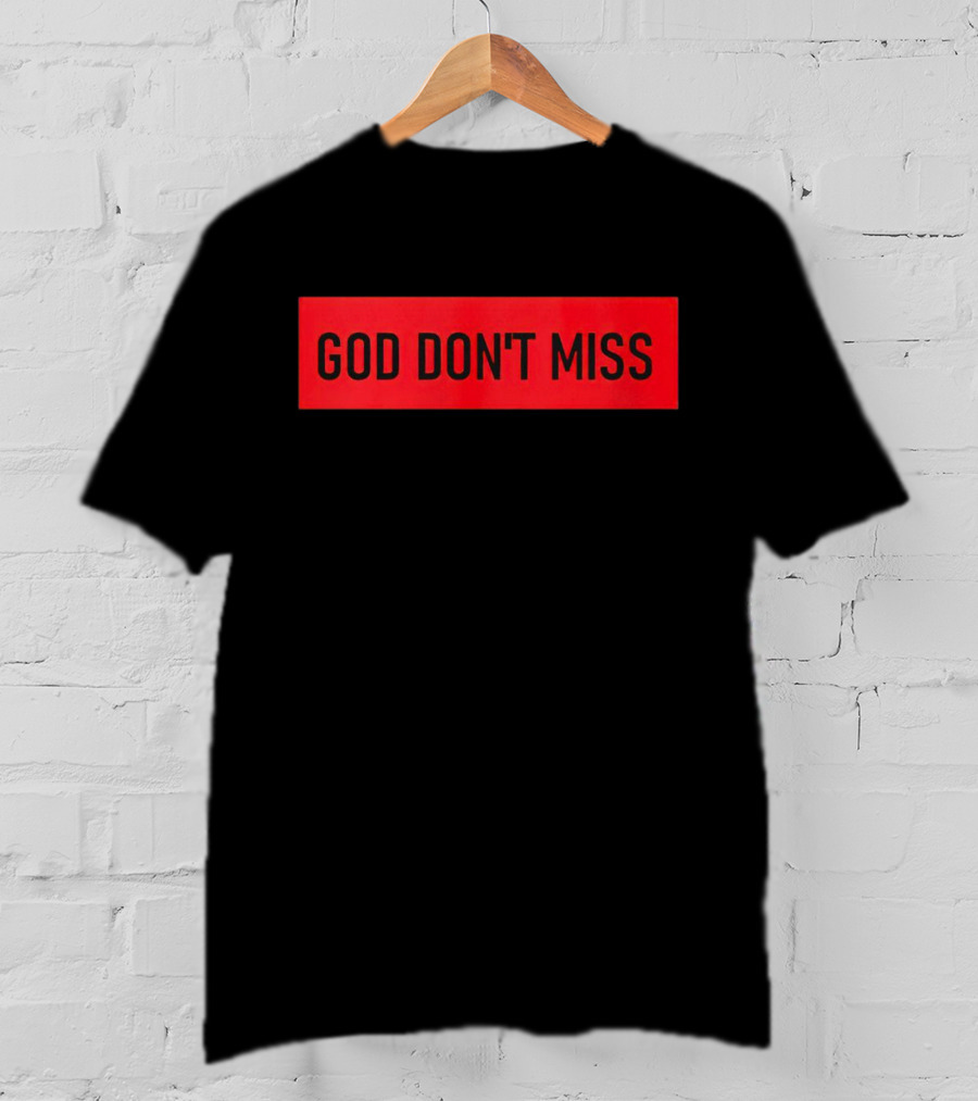 God Don't Miss Bold Black Text T-Shirt