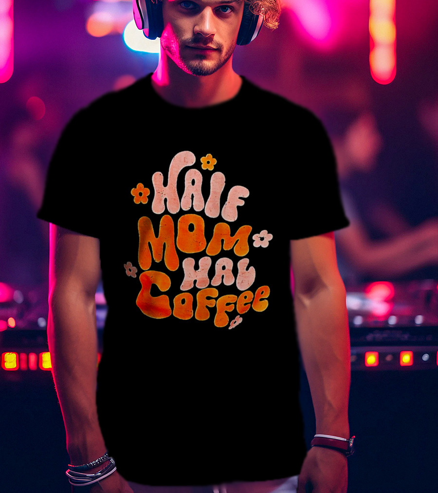 Half Mom Half Coffee Floral T-Shirt