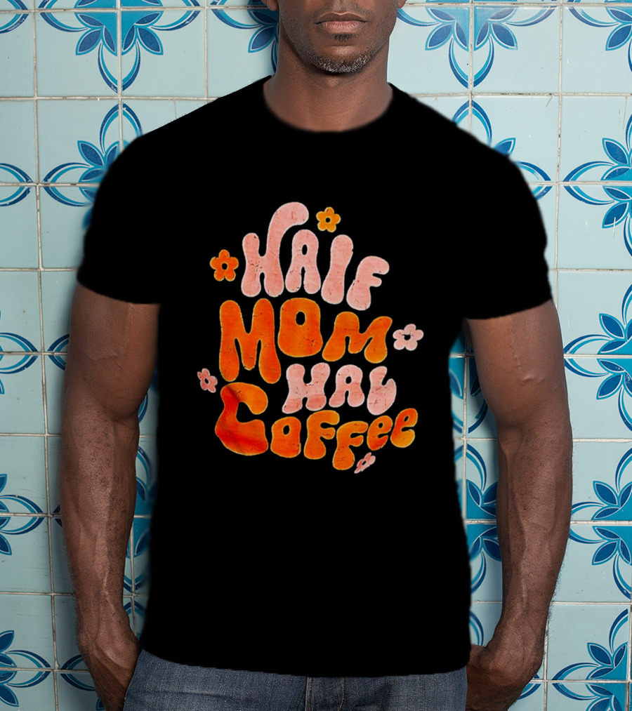 Half Mom Half Coffee Floral T-Shirt