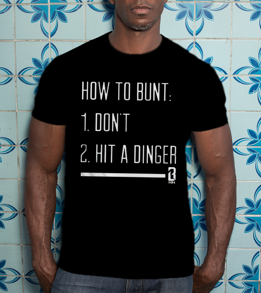 How To Bunt: 1. Don't 2. Hit A Dinger 101 T-Shirt
