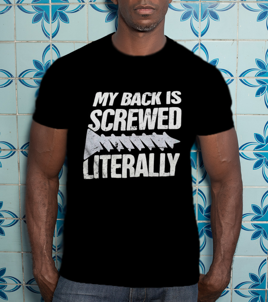 My Back Is Screwed Literally With Screw T-Shirt