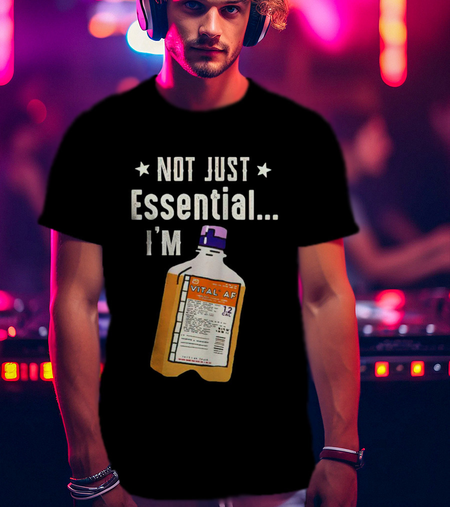 Not Just Essential I'm Vital Af 12 Cal T-Shirt