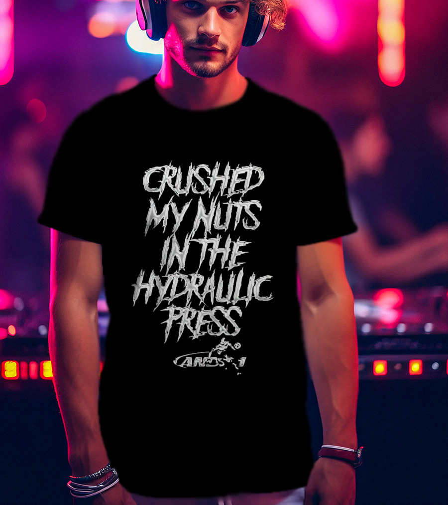 Crushed My Nuts In The Hydraulic Press AMOS.1 T-Shirt